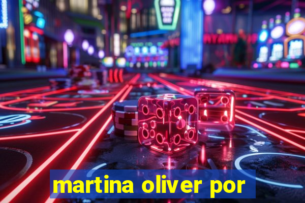 martina oliver por